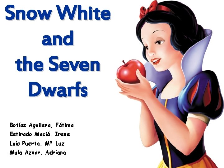 Snow White and the Seven Dwarfs Botías Aguilera, Fátima Estirado Maciá, Irene Luis Puerta,