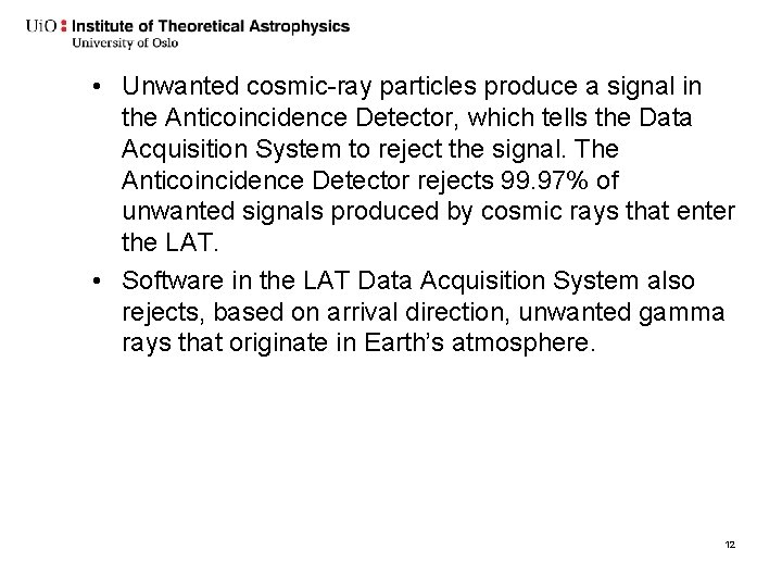  • Unwanted cosmic-ray particles produce a signal in the Anticoincidence Detector, which tells