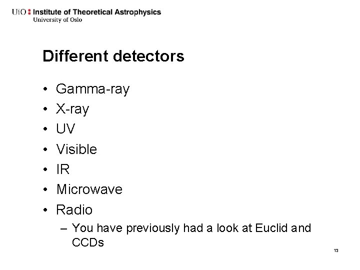 Different detectors • • Gamma-ray X-ray UV Visible IR Microwave Radio – You have