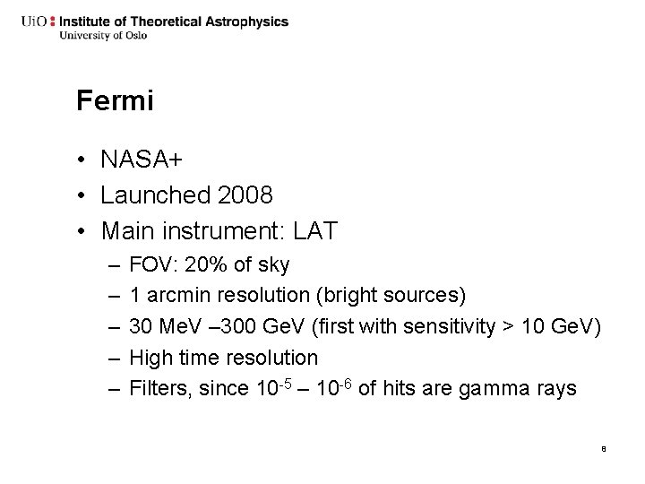 Fermi • NASA+ • Launched 2008 • Main instrument: LAT – – – FOV: