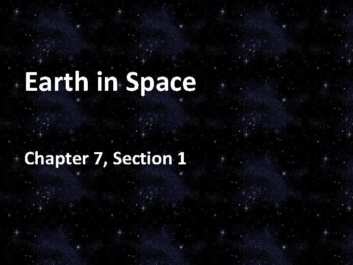 Earth in Space Chapter 7, Section 1 