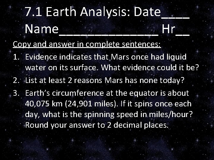 7. 1 Earth Analysis: Date____ Name_______ Hr__ Copy and answer in complete sentences: 1.
