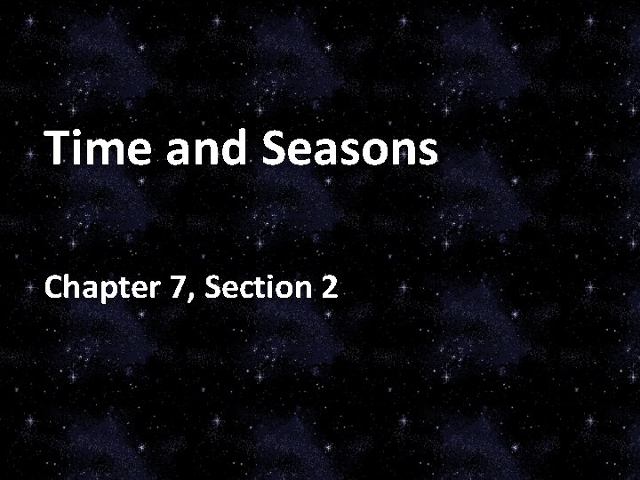 Time and Seasons Chapter 7, Section 2 