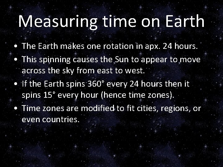 Measuring time on Earth • The Earth makes one rotation in apx. 24 hours.