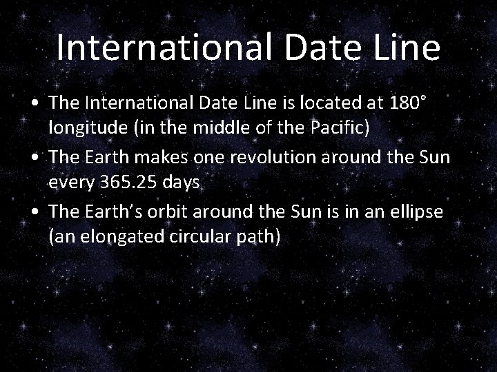 International Date Line • The International Date Line is located at 180° longitude (in