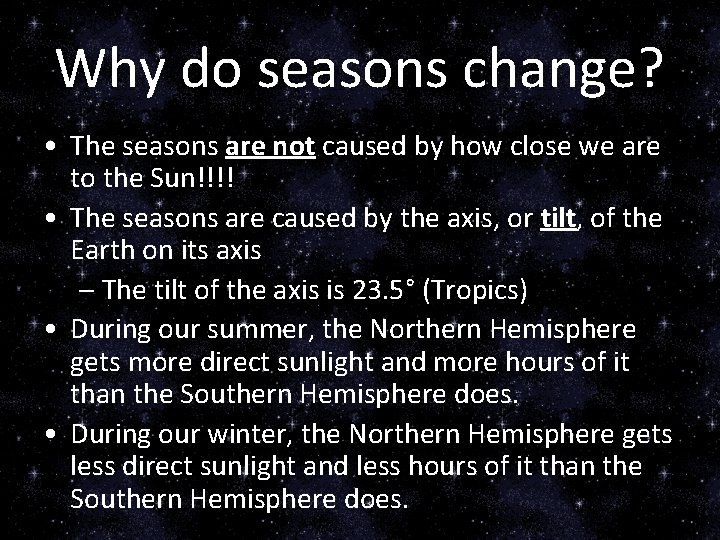 Why do seasons change? • The seasons are not caused by how close we