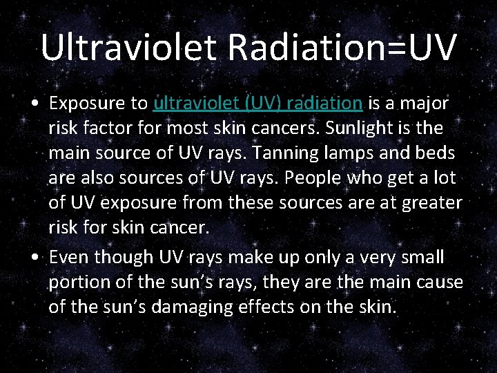 Ultraviolet Radiation=UV • Exposure to ultraviolet (UV) radiation is a major risk factor for