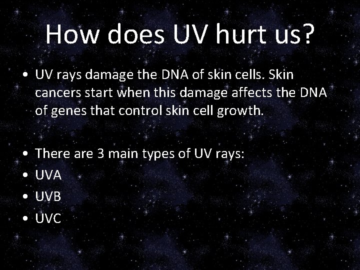 How does UV hurt us? • UV rays damage the DNA of skin cells.