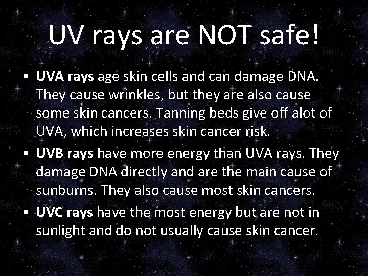 UV rays are NOT safe! • UVA rays age skin cells and can damage