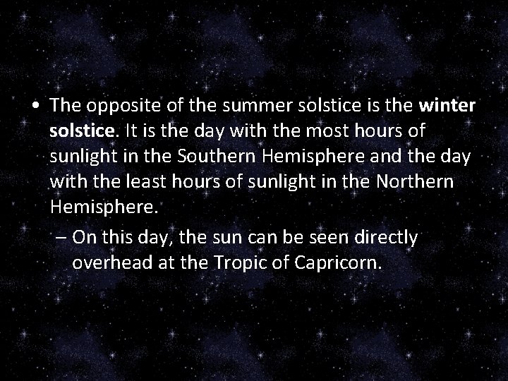  • The opposite of the summer solstice is the winter solstice. It is