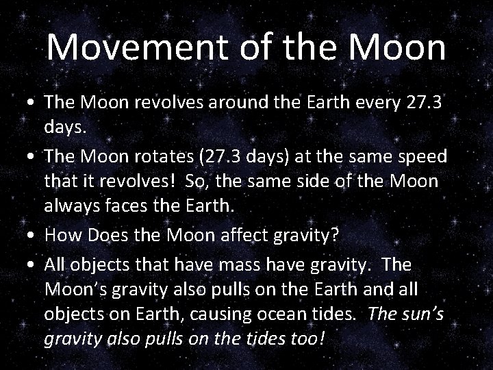 Movement of the Moon • The Moon revolves around the Earth every 27. 3