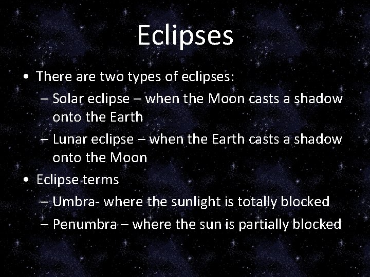 Eclipses • There are two types of eclipses: – Solar eclipse – when the