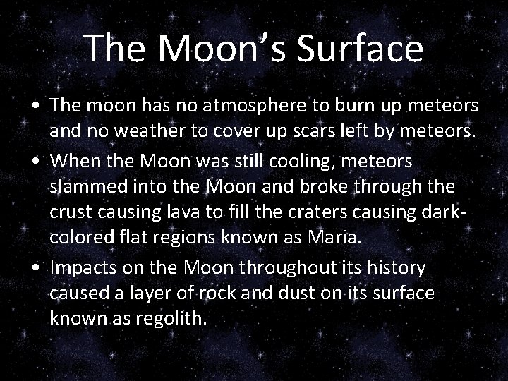 The Moon’s Surface • The moon has no atmosphere to burn up meteors and