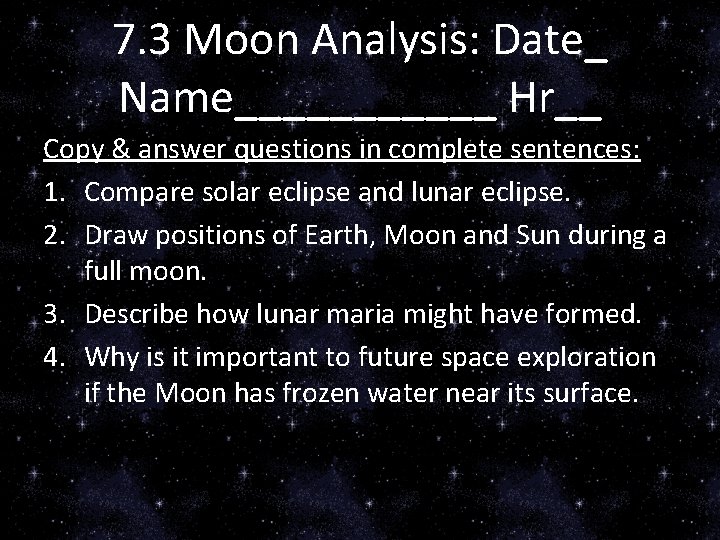7. 3 Moon Analysis: Date_ Name______ Hr__ Copy & answer questions in complete sentences: