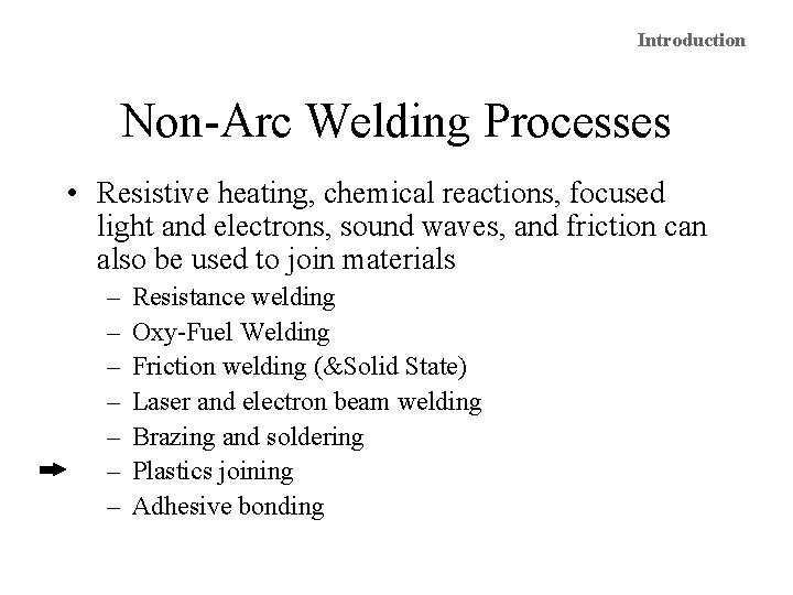 Introduction Non-Arc Welding Processes • Resistive heating, chemical reactions, focused light and electrons, sound