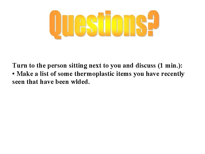 Turn to the person sitting next to you and discuss (1 min. ): •