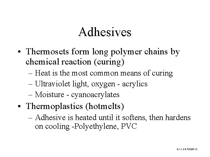Adhesives • Thermosets form long polymer chains by chemical reaction (curing) – Heat is
