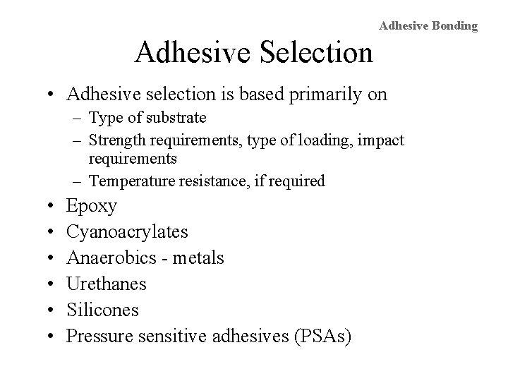 Adhesive Bonding Adhesive Selection • Adhesive selection is based primarily on – Type of