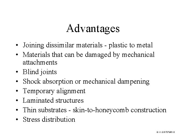 Advantages • Joining dissimilar materials - plastic to metal • Materials that can be