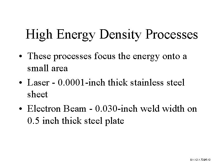 High Energy Density Processes • These processes focus the energy onto a small area