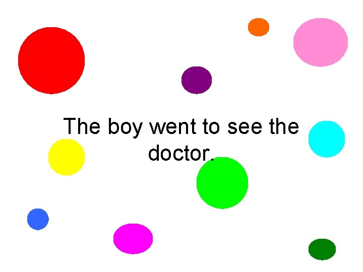 The boy went to see the doctor. 