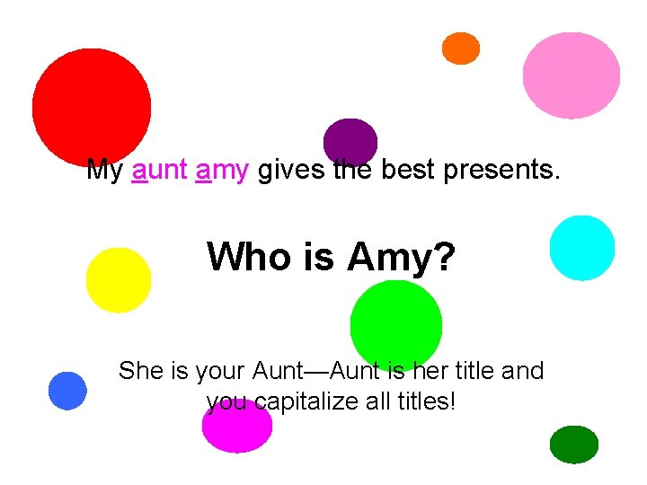 My aunt amy gives the best presents. Who is Amy? She is your Aunt—Aunt