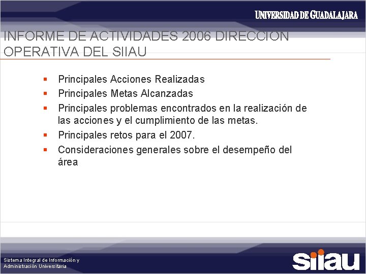 INFORME DE ACTIVIDADES 2006 DIRECCION OPERATIVA DEL SIIAU § § § Principales Acciones Realizadas