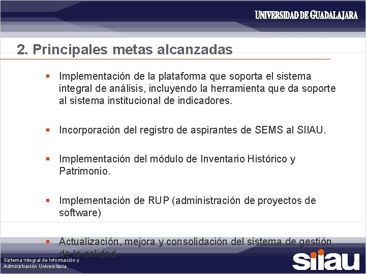 2. Principales metas alcanzadas § Implementación de la plataforma que soporta el sistema integral
