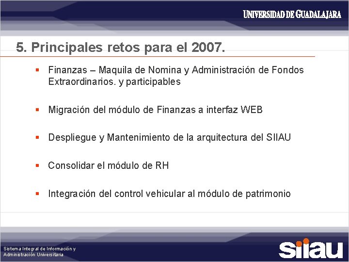 5. Principales retos para el 2007. § Finanzas – Maquila de Nomina y Administración