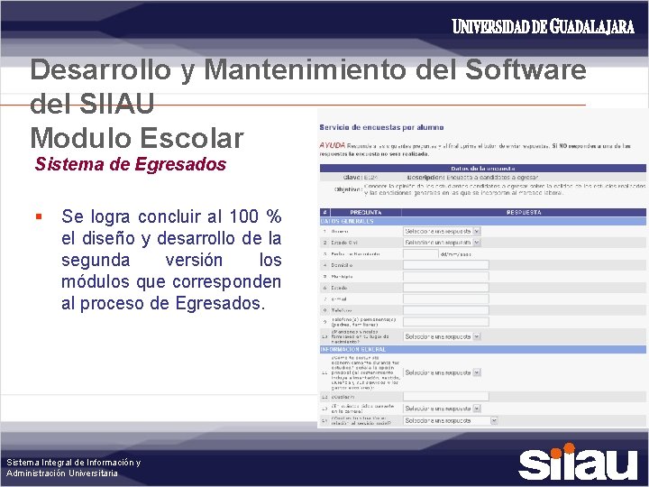 Desarrollo y Mantenimiento del Software del SIIAU Modulo Escolar Sistema de Egresados § Se