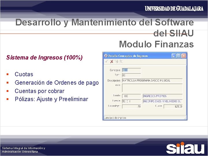 Desarrollo y Mantenimiento del Software del SIIAU Modulo Finanzas Sistema de Ingresos (100%) §