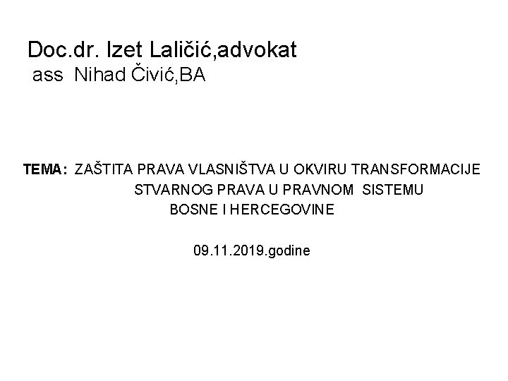 Doc. dr. Izet Laličić, advokat ass Nihad Čivić, BA TEMA: ZAŠTITA PRAVA VLASNIŠTVA U