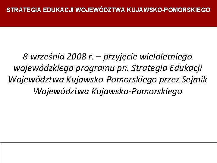 STRATEGIA EDUKACJI WOJEWÓDZTWA KUJAWSKO-POMORSKIEGO Strategia Edukacji Województwa Kujawsko- Pomorskiego Departament Edukacji, Sportu i Turystyki