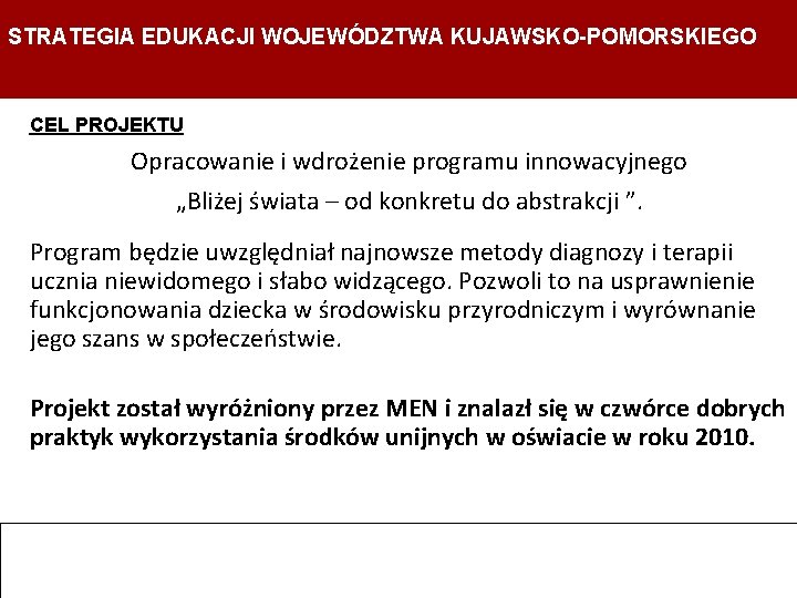 STRATEGIA EDUKACJI WOJEWÓDZTWA KUJAWSKO-POMORSKIEGO Strategia Edukacji Województwa Kujawsko- Pomorskiego Departament Edukacji, Sportu i Turystyki STRATEGIA EDUKACJI WOJEWÓDZTWA KUJAWSKO-POMORSKIEGO Strategia Edukacji Województwa Kujawsko- Pomorskiego Departament Edukacji, Sportu i Turystyki