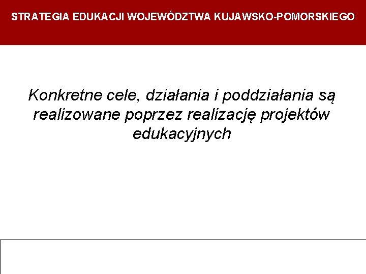 STRATEGIA EDUKACJI WOJEWÓDZTWA KUJAWSKO-POMORSKIEGO Strategia Edukacji Województwa Kujawsko- Pomorskiego Departament Edukacji, Sportu i Turystyki