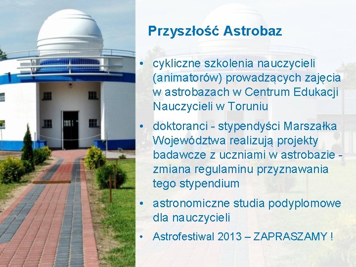 Przyszłość Astrobaz • cykliczne szkolenia nauczycieli (animatorów) prowadzących zajęcia w astrobazach w Centrum Edukacji