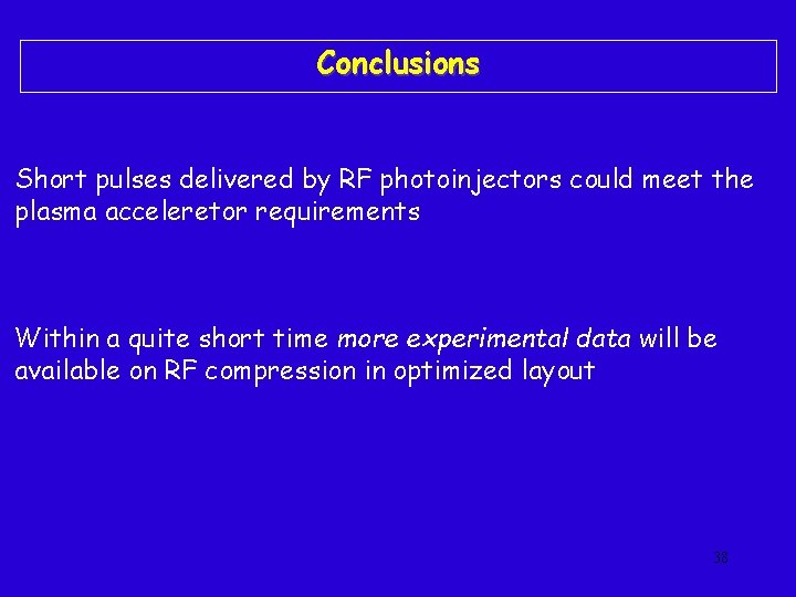 Conclusions Short pulses delivered by RF photoinjectors could meet the plasma acceleretor requirements Within
