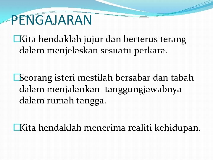 PENGAJARAN �Kita hendaklah jujur dan berterus terang dalam menjelaskan sesuatu perkara. �Seorang isteri mestilah