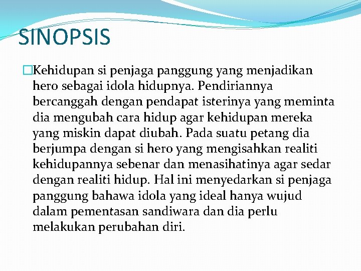 SINOPSIS �Kehidupan si penjaga panggung yang menjadikan hero sebagai idola hidupnya. Pendiriannya bercanggah dengan