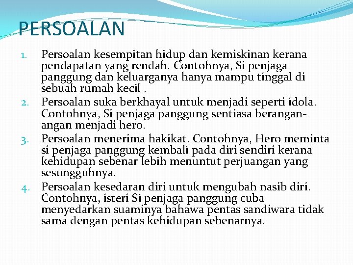 PERSOALAN Persoalan kesempitan hidup dan kemiskinan kerana pendapatan yang rendah. Contohnya, Si penjaga panggung