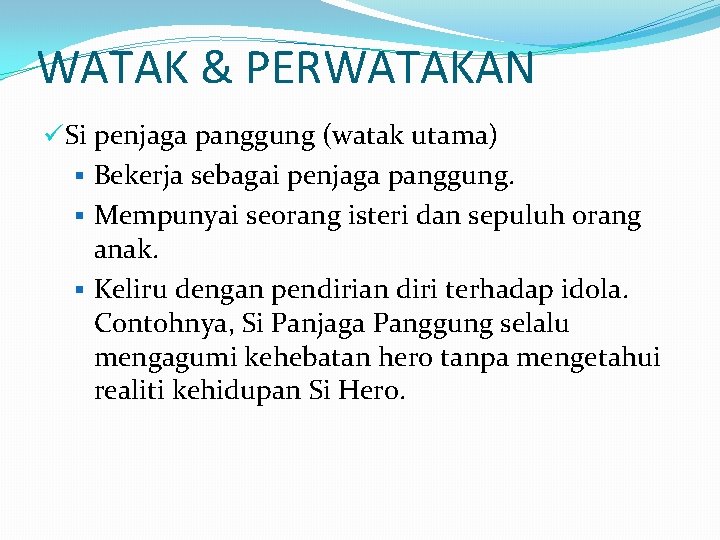WATAK & PERWATAKAN üSi penjaga panggung (watak utama) § Bekerja sebagai penjaga panggung. §
