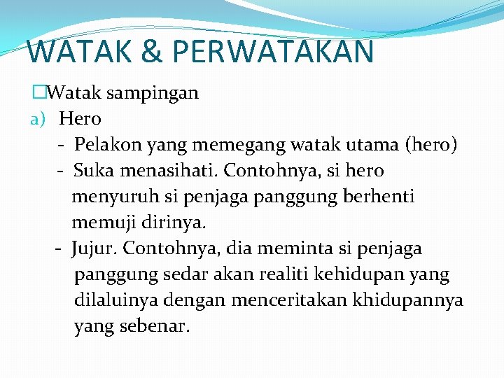 WATAK & PERWATAKAN �Watak sampingan a) Hero - Pelakon yang memegang watak utama (hero)