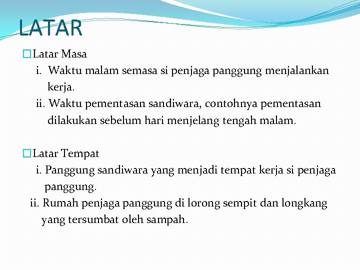 LATAR �Latar Masa i. Waktu malam semasa si penjaga panggung menjalankan kerja. ii. Waktu