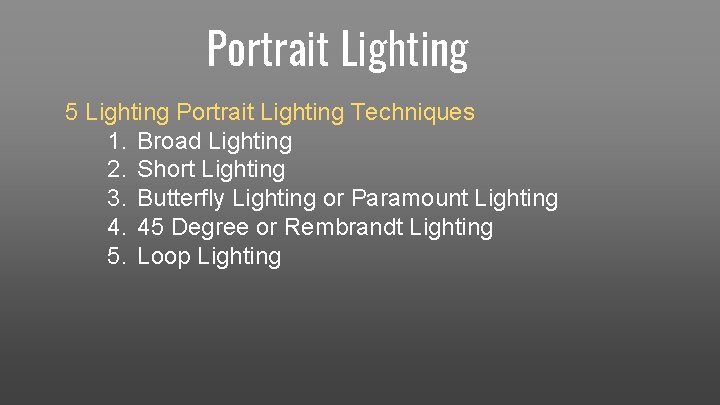 Portrait Lighting 5 Lighting Portrait Lighting Techniques 1. Broad Lighting 2. Short Lighting 3.