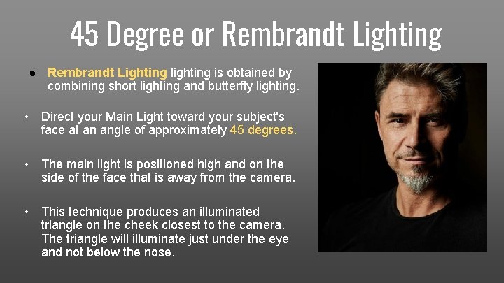 45 Degree or Rembrandt Lighting ● Rembrandt Lighting lighting is obtained by combining short