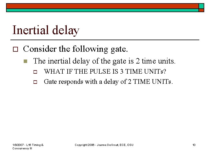 Inertial delay o Consider the following gate. n The inertial delay of the gate