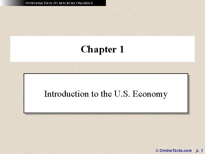 Chapter 1 Introduction to the U. S. Economy © Online. Texts. com p. 1 Chapter 1 Introduction to the U. S. Economy © Online. Texts. com p. 1