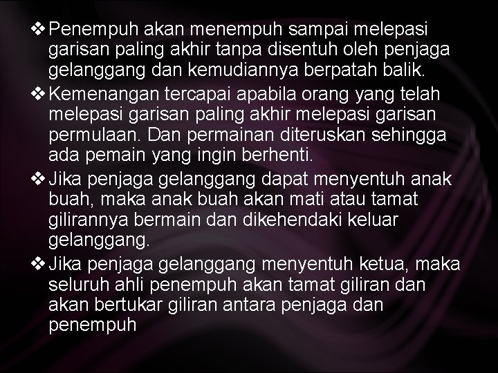 v Penempuh akan menempuh sampai melepasi garisan paling akhir tanpa disentuh oleh penjaga gelanggang