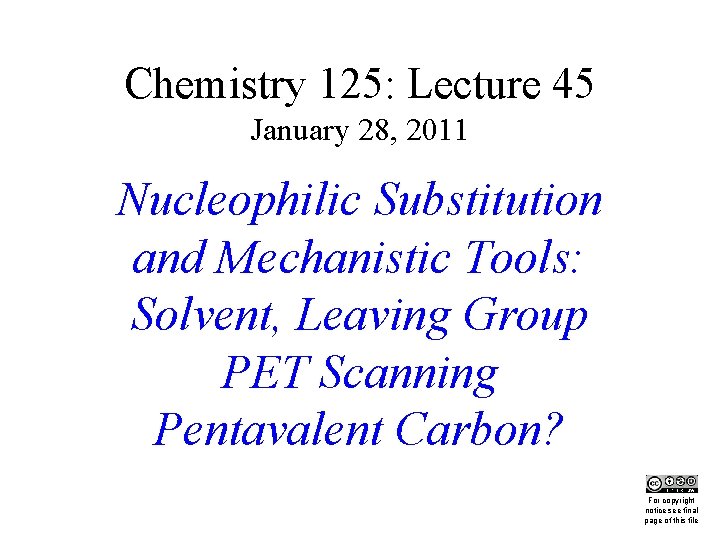 Chemistry 125: Lecture 45 January 28, 2011 This Nucleophilic Substitution and Mechanistic Tools: Solvent,