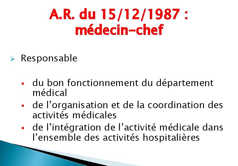 A. R. du 15/12/1987 : médecin-chef Ø Responsable § § § du bon fonctionnement